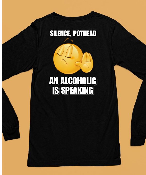 Silence Pothead An Alcoholic Is Speaking Cringey Shirt6