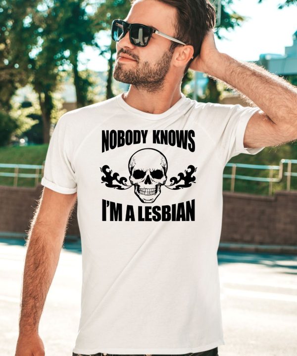 Skull Nobody Knows Im A Lesbian Shirt5