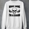 Skull Nobody Knows Im A Lesbian Shirt6