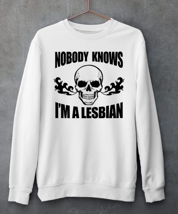 Skull Nobody Knows Im A Lesbian Shirt6