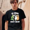 So Irish Right Meow Cat Shirt2