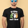 So Irish Right Meow Cat Shirt4