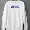 Sorry I Dont Speak British Shirt6