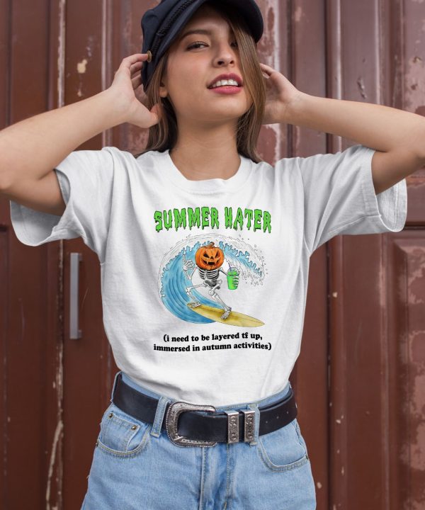 Summer Hater I Need To Be Layered Tf Up Immersed In Autumn Activities Shirt