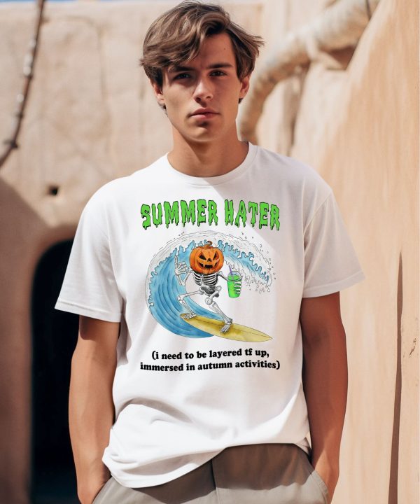 Summer Hater I Need To Be Layered Tf Up Immersed In Autumn Activities Shirt0