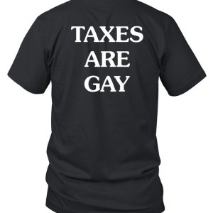 Taxes Are Gay Shirt