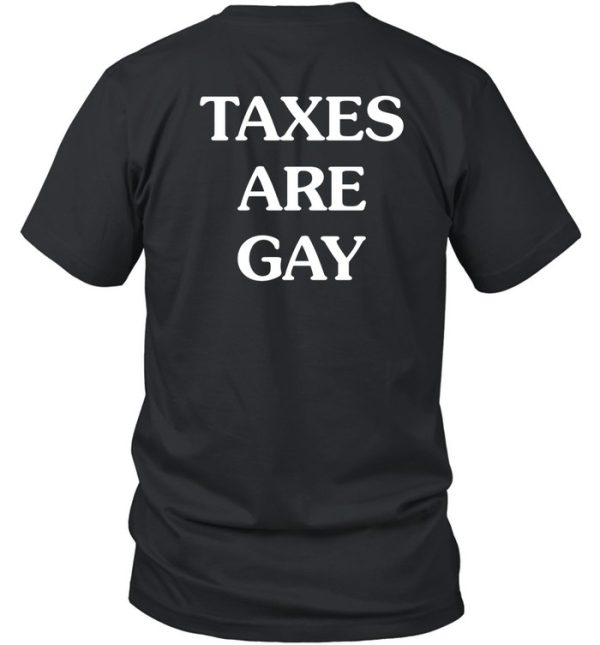 Taxes Are Gay Shirt