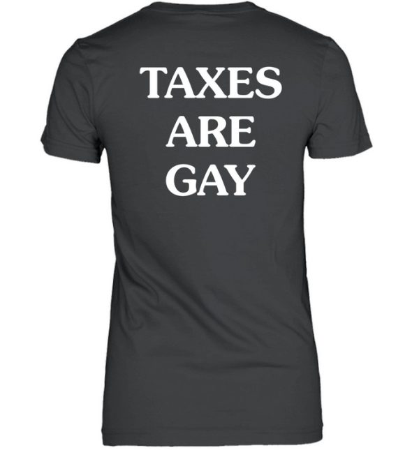 Taxes Are Gay Shirt2