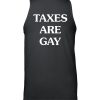 Taxes Are Gay Shirt4