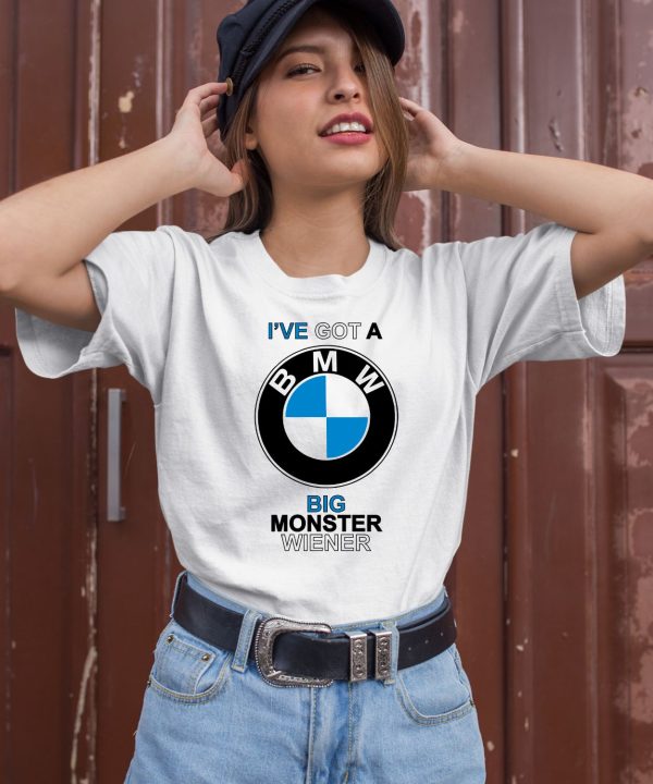 Teenhearts Ive Got A Bmw Big Monster Wiener Shirt