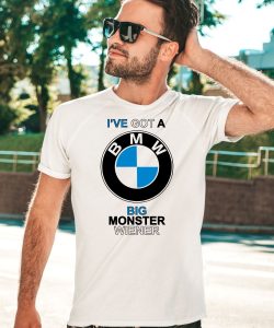 Teenhearts Ive Got A Bmw Big Monster Wiener Shirt5