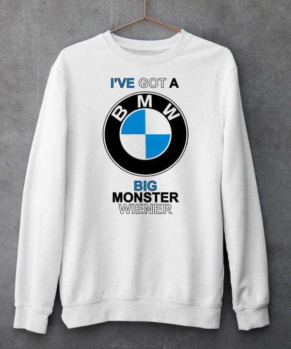 Teenhearts Ive Got A Bmw Big Monster Wiener Shirt6