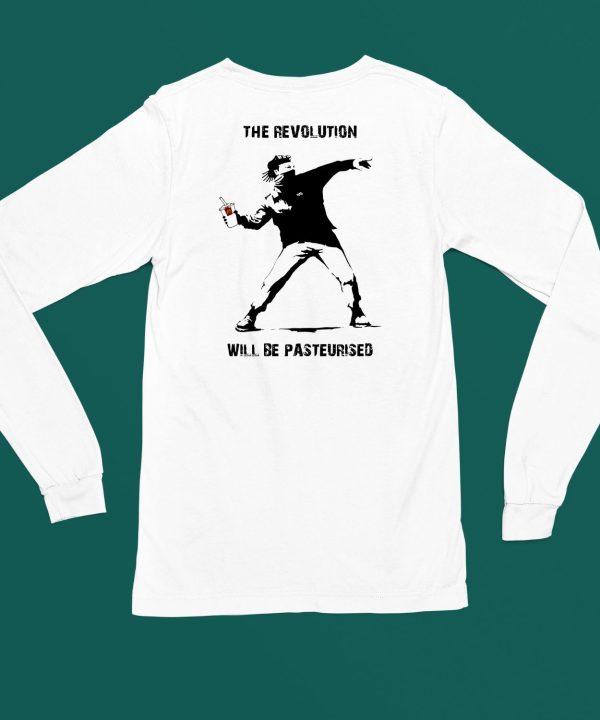 The Revolution Will Be Pasteurised Shirt4