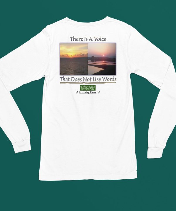 There Is A Voice That Doesnt Use Words Listen House Shirt4