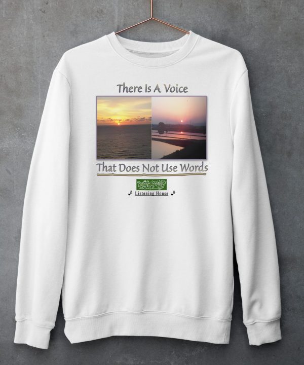 There Is A Voice That Doesnt Use Words Listen House Shirt6