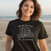 They Say Less Is More So I Lost Everything Shirt1
