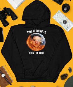 This Is Going To Ruin The Tour Shirt3