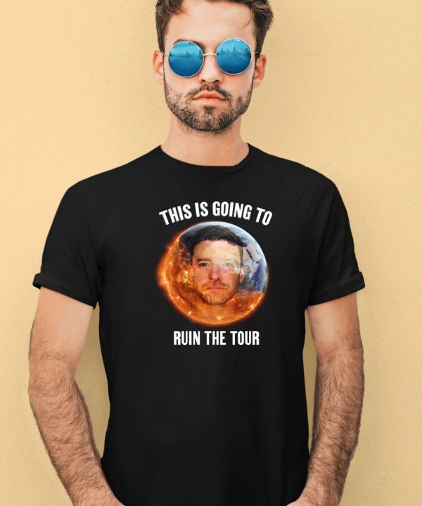 This Is Going To Ruin The Tour Shirt4