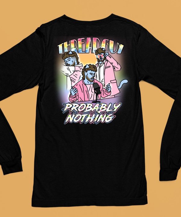 Threadguy Probably Nothing Shirt6