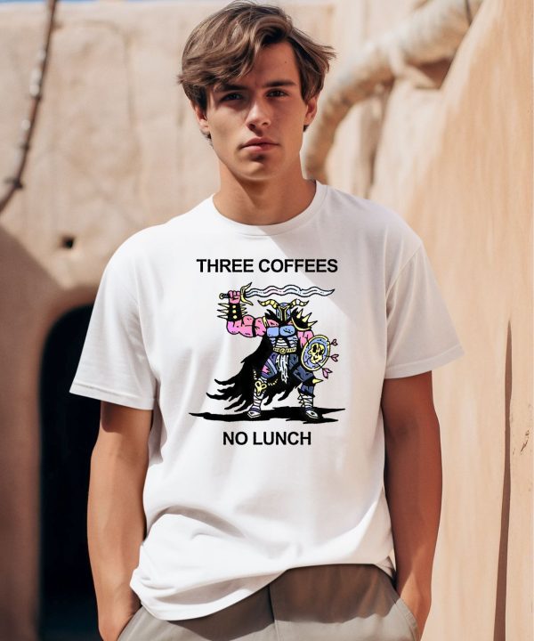 Three Coffees No Lunch Shirt0