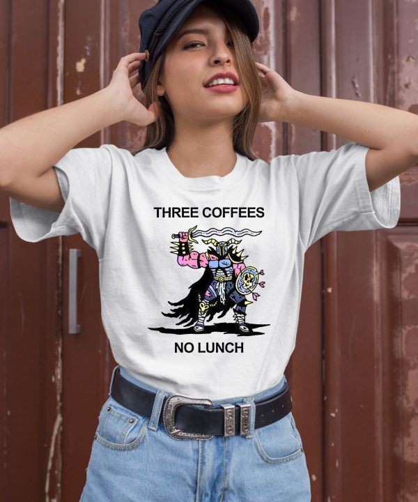 Three Coffees No Lunch Shirt1