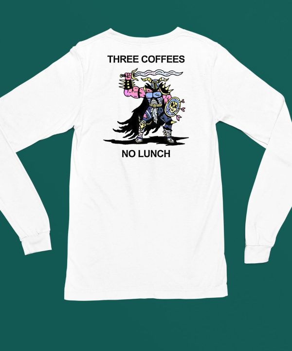 Three Coffees No Lunch Shirt4