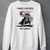 Three Coffees No Lunch Shirt6