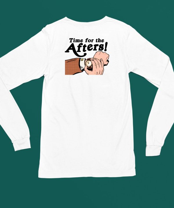 Time For The Afters Shirt4