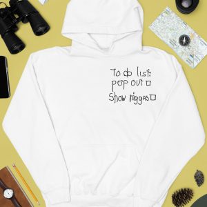 To Do List Pop Out Show Niggast Hoodie