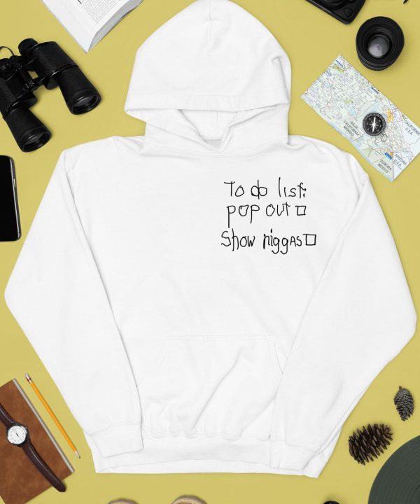 To Do List Pop Out Show Niggast Hoodie