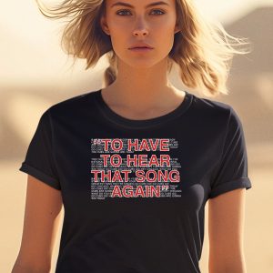 To Have To Hear That Song Again Shirt