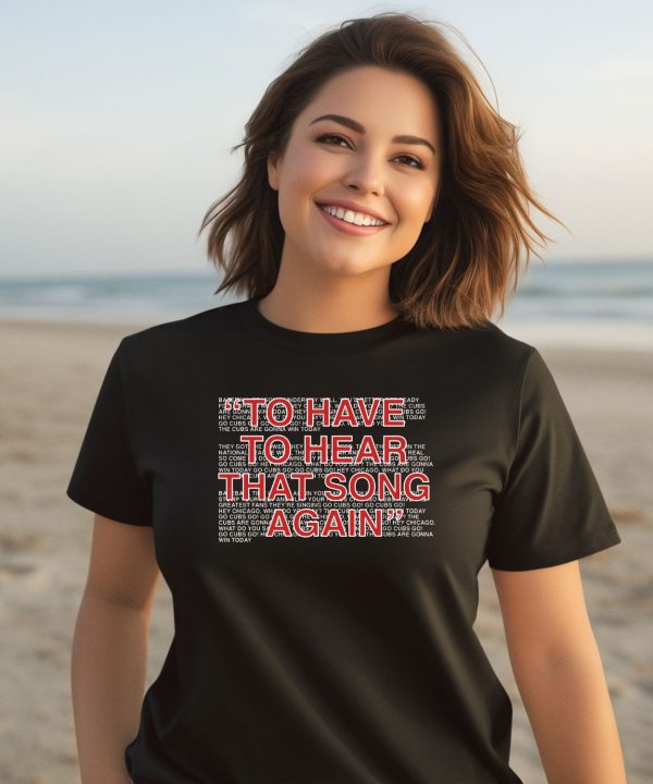 To Have To Hear That Song Again Shirt2