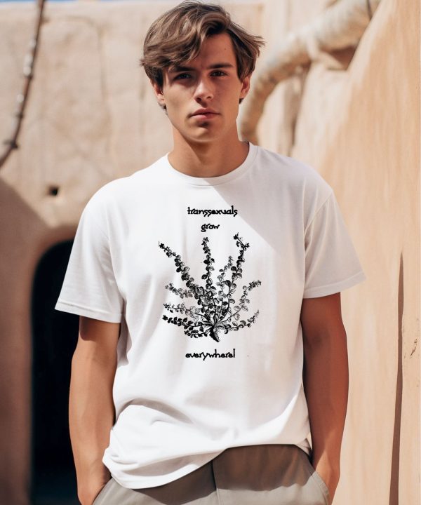 Transsexuals Grow Everywhere Shirt0