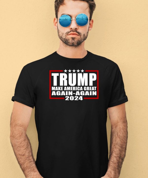 Trump Make America Great Again Again 2024 Shirt4