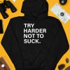 Try Harder Not To Suck Shirt3