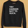 Try Harder Not To Suck Shirt5