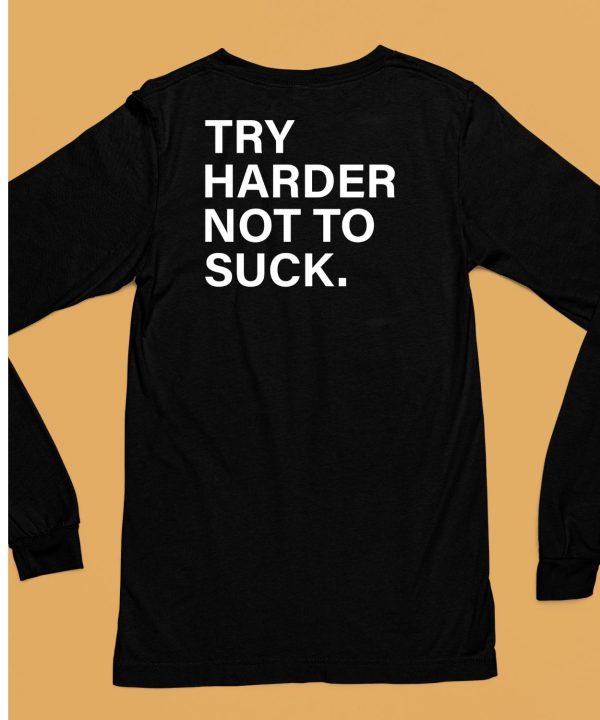 Try Harder Not To Suck Shirt6