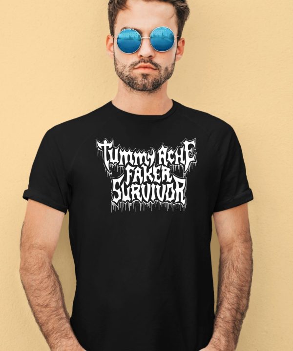 Tummy Ache Faker Survivor Shirt4