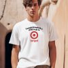 Unethicalthreads I Would Dropkick A Child To Go To Target Shirt0