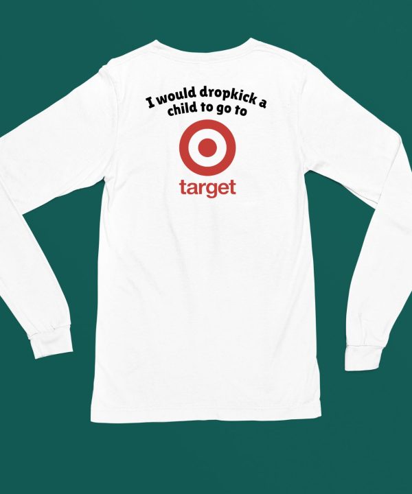Unethicalthreads I Would Dropkick A Child To Go To Target Shirt4