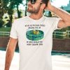 We Are All The Algae Covered Inflatable Pool Toy In Gods Neglected Above Ground Pool Shirt5