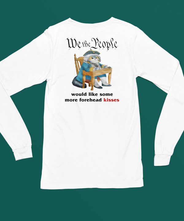 We The People Would Like Some More Forehead Kisses Shirt4
