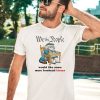 We The People Would Like Some More Forehead Kisses Shirt5
