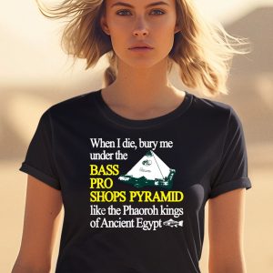 When I Die Bury Me Under The Bass Bro Shops Pyramid Like The Phaoroh Kings Of Ancient Egypt Shirt 1