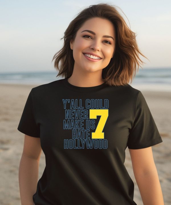 Yall Could Never Make Us Hate Hollywood 7 Shirt2