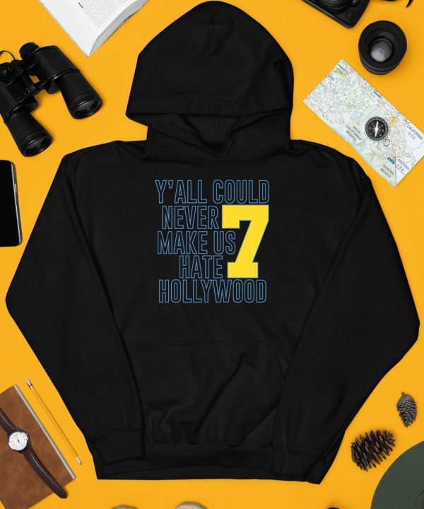 Yall Could Never Make Us Hate Hollywood 7 Shirt3
