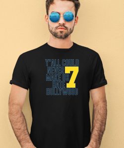 Yall Could Never Make Us Hate Hollywood 7 Shirt4