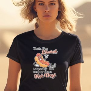 Yeah Im Liberal Liberally Eating These Hot Dogs Shirt
