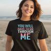 You Will Have To Go Through Me Shirt1