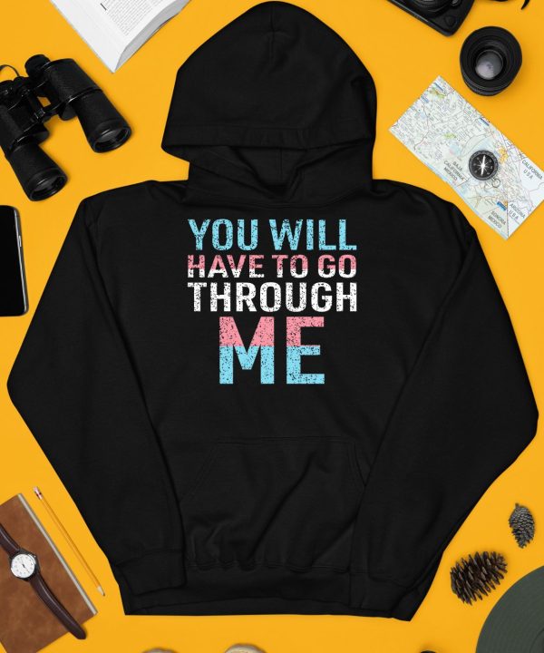 You Will Have To Go Through Me Shirt3